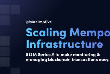 Blocknative привлекла 12 млн. долларов для масштабирования инфраструктуры мониторинга транзакций